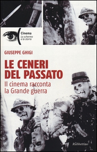 Le ceneri del passato. Il cinema racconta la Grande guerra - Librerie.coop