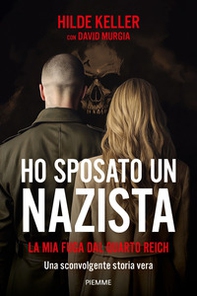 Ho sposato un nazista. La mia fuga dal Quarto Reich - Librerie.coop