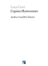 Copiare/Reinventare. Andrea Camilleri falsario - Librerie.coop