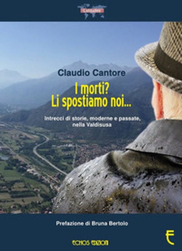 I morti? Li spostiamo noi... Intrecci di storie, moderne e passate, nella Valdisusa - Librerie.coop I morti? Li spostiamo noi... Intrecci di storie, moderne e passate, nella Valdisusa - Librerie.coop