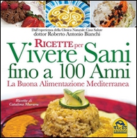 Ricette per vivere sani fino a 100 anni. La buona alimentazione mediterranea - Librerie.coop Ricette per vivere sani fino a 100 anni. La buona alimentazione mediterranea - Librerie.coop