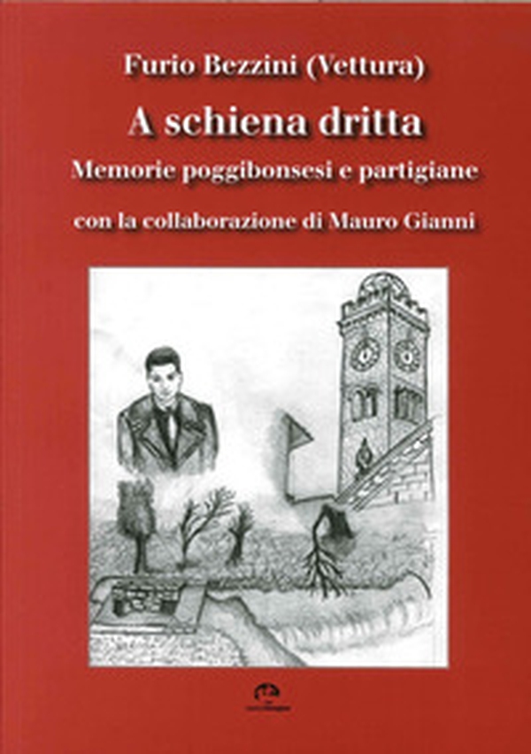 A schiena dritta. Memorie poggibonsesi e partigiane - Librerie.coop A schiena dritta. Memorie poggibonsesi e partigiane - Librerie.coop