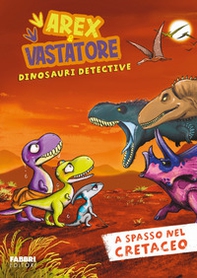 A spasso nel cretaceo. Arex e Vastatore, dinosauri detective - Librerie.coop