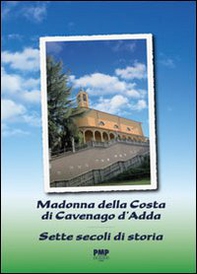 Madonna della costa di Cavenago d'Adda. Sette secoli di storia - Librerie.coop
