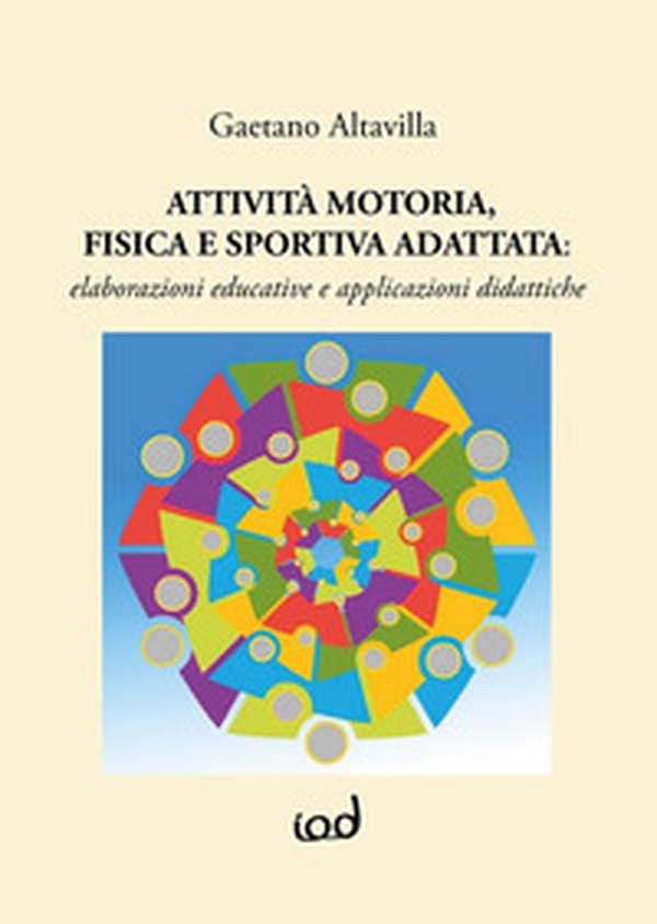 Attività motoria fisica e sportiva adattata: elaborazioni educative e applicazioni didattiche - Librerie.coop Attività motoria fisica e sportiva adattata: elaborazioni educative e applicazioni didattiche - Librerie.coop