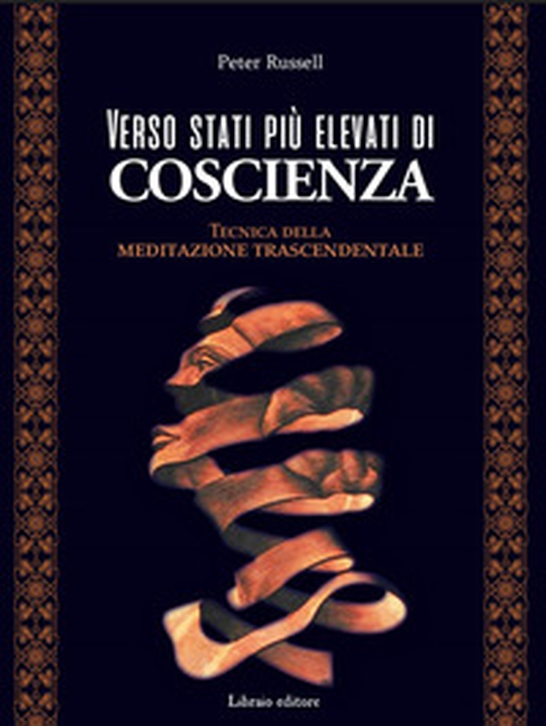 Verso stati più elevati di coscienza. Tecnica della meditazione trascendentale - Librerie.coop Verso stati più elevati di coscienza. Tecnica della meditazione trascendentale - Librerie.coop