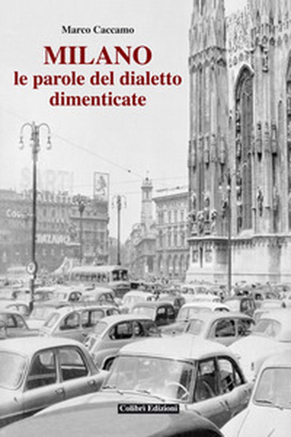Milano. Le parole del dialetto dimenticato - Librerie.coop Milano. Le parole del dialetto dimenticato - Librerie.coop