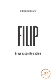 Filip. Breve racconto sadico - Librerie.coop Filip. Breve racconto sadico - Librerie.coop