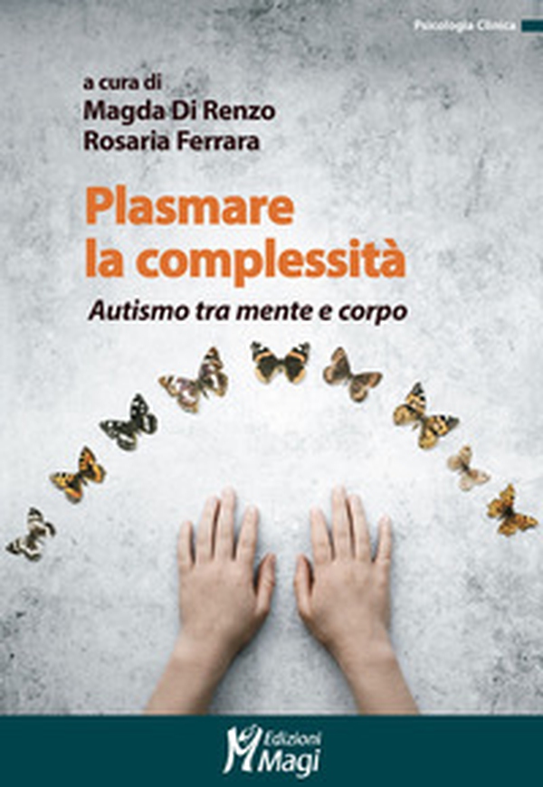 Plasmare la complessità. Autismo tra mente e corpo - Librerie.coop Plasmare la complessità. Autismo tra mente e corpo - Librerie.coop
