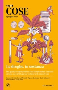 Cose spiegate bene. Le droghe, in sostanza - Librerie.coop