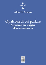 Qualcosa di cui parlare. Argomenti per sfuggire alla «non conoscenza» - Librerie.coop Qualcosa di cui parlare. Argomenti per sfuggire alla «non conoscenza» - Librerie.coop