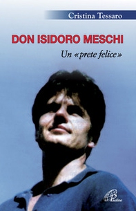 Don Isidoro Meschi. Un prete felice - Librerie.coop