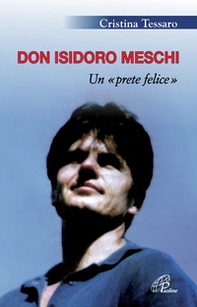 Don Isidoro Meschi. Un prete felice - Librerie.coop