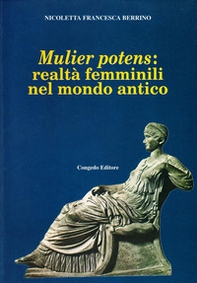 Mulier potens: realtà femminili nel mondo antico - Librerie.coop Mulier potens: realtà femminili nel mondo antico - Librerie.coop