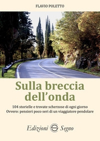 Sulla breccia dell'onda. 104 storielle e trovate scherzose di ogni giorno Ovvero: pensieri poco seri di un viaggiatore pendolare - Librerie.coop