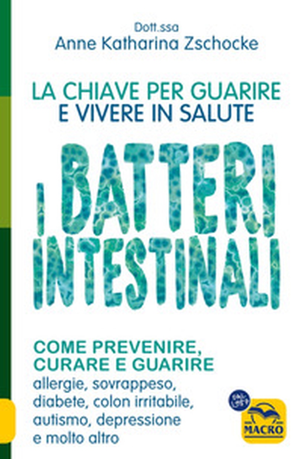I batteri intestinali. La chiave per guarire e vivere in salute.Come prevenire, curare e guarire allergie, sovrappeso, diabete, colon irritabile, autismo, depressione e molto altro - Librerie.coop I batteri intestinali. La chiave per guarire e vivere in salute.Come prevenire, curare e guarire allergie, sovrappeso, diabete, colon irritabile, autismo, depressione e molto altro - Librerie.coop