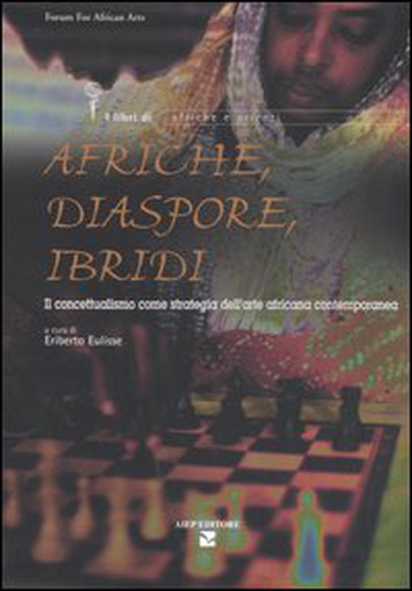 Afriche, diaspore, ibridi. Il concettualismo come strategia dell'arte africana contemporanea - Librerie.coop Afriche, diaspore, ibridi. Il concettualismo come strategia dell'arte africana contemporanea - Librerie.coop