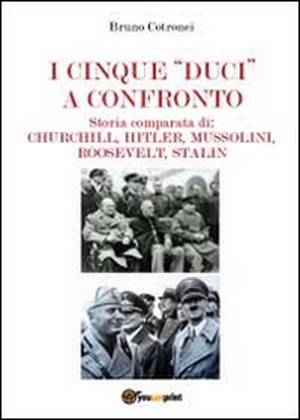 I cinque «duci» a confronto. Storia comparata di: Churchill, Hitler, Mussolini, Roosevelt, Stalin - Librerie.coop I cinque «duci» a confronto. Storia comparata di: Churchill, Hitler, Mussolini, Roosevelt, Stalin - Librerie.coop