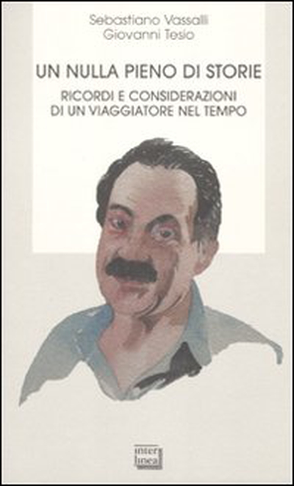 Un nulla pieno di storie. Ricordi e considerazioni di un viaggiatore nel tempo - Librerie.coop Un nulla pieno di storie. Ricordi e considerazioni di un viaggiatore nel tempo - Librerie.coop