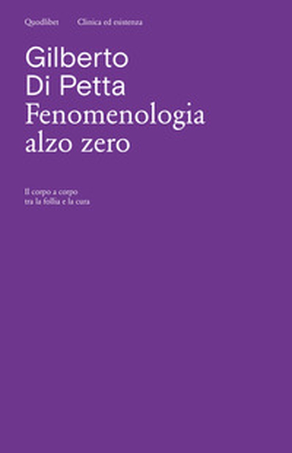 Fenomenologia alzo zero. Il corpo a corpo tra la follia e la cura - Librerie.coop Fenomenologia alzo zero. Il corpo a corpo tra la follia e la cura - Librerie.coop