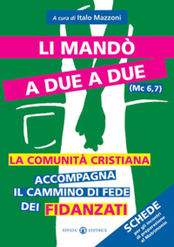 Li mandò a due a due (Mc 6,7). La comunità cristiana accompagna il cammino di fede dei fidanzati. Schede per gli incontri di preparazione al matrimonio - Librerie.coop Li mandò a due a due (Mc 6,7). La comunità cristiana accompagna il cammino di fede dei fidanzati. Schede per gli incontri di preparazione al matrimonio - Librerie.coop