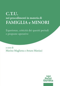 C.T.U. nei procedimenti in materia di famiglia e minori. Esperienze, criticità dei quesiti peritali e proposte operative - Librerie.coop