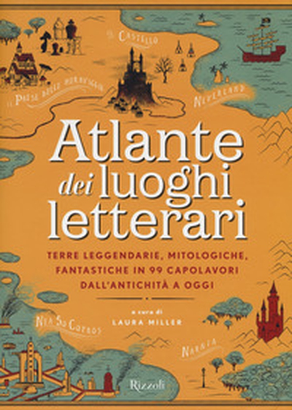 Atlante dei luoghi letterari. Terre leggendarie, mitologiche, fantastiche in 99 capolavori dall'antichità a oggi - Librerie.coop Atlante dei luoghi letterari. Terre leggendarie, mitologiche, fantastiche in 99 capolavori dall'antichità a oggi - Librerie.coop