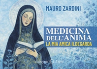 Medicina dell'anima. La mia amica Ildegarda - Librerie.coop