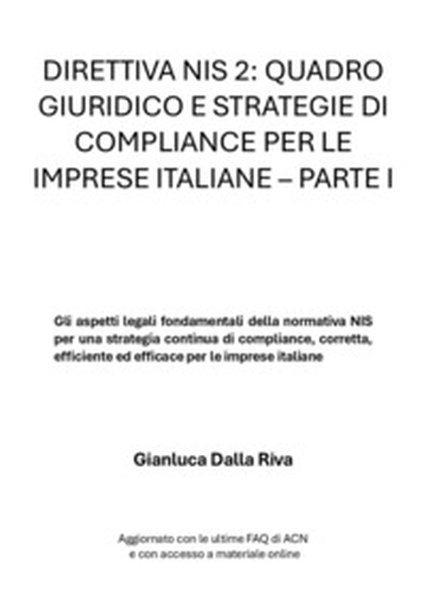 Direttiva nis 2: quadro giuridico e strategie di compliance per le imprese italiane - Vol. 1 - Librerie.coop