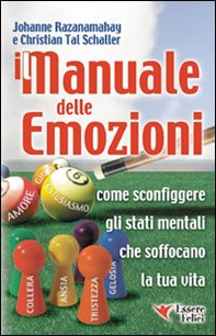 Manuale delle emozioni. Come sconfiggere gli stati mentali che soffocano la tua vita - Librerie.coop