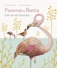 Piumino e Rosita. Sulle ali dell'amicizia - Librerie.coop