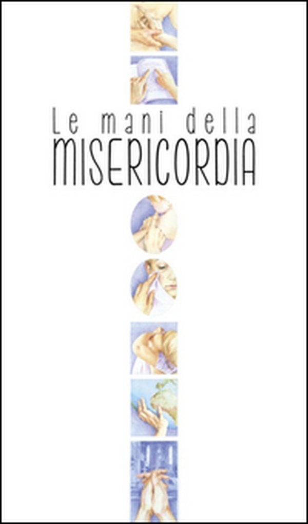 Le mani della misericordia - Librerie.coop Le mani della misericordia - Librerie.coop
