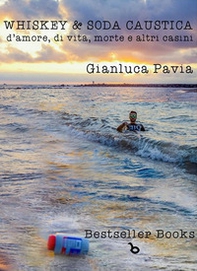 Whiskey & soda caustica. D'amore, di vita, morte e altri casini - Librerie.coop