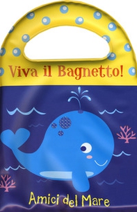 Amici del mare. Viva il bagnetto! - Librerie.coop