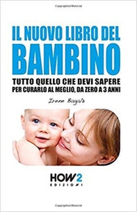 Il nuovo libro del bambino. Tutto quello che devi sapere per curarlo al meglio, da zero a 3 anni - Librerie.coop