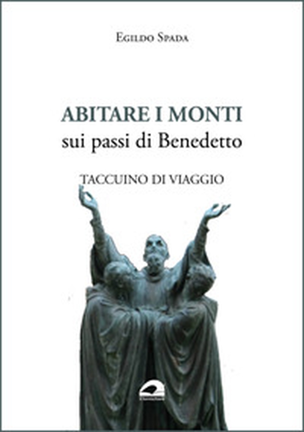 Abitare i monti. Sui passi di Benedetto. Taccuino di viaggio - Librerie.coop Abitare i monti. Sui passi di Benedetto. Taccuino di viaggio - Librerie.coop