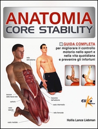Anatomia Core Stability. Guida completa per migliorare il controllo motorio nello sport e nella vita quotidiana e prevenire gli infortuni - Librerie.coop Anatomia Core Stability. Guida completa per migliorare il controllo motorio nello sport e nella vita quotidiana e prevenire gli infortuni - Librerie.coop