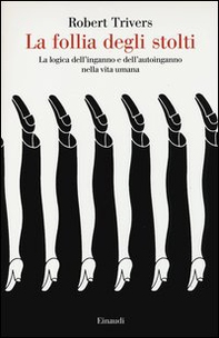 La follia degli stolti. La logica dell'inganno e dell'autoinganno nella vita umana - Librerie.coop