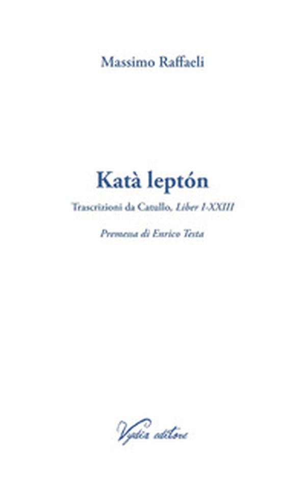 Katà leptón. Trascrizioni da Catullo, Liber I-XXIII - Librerie.coop