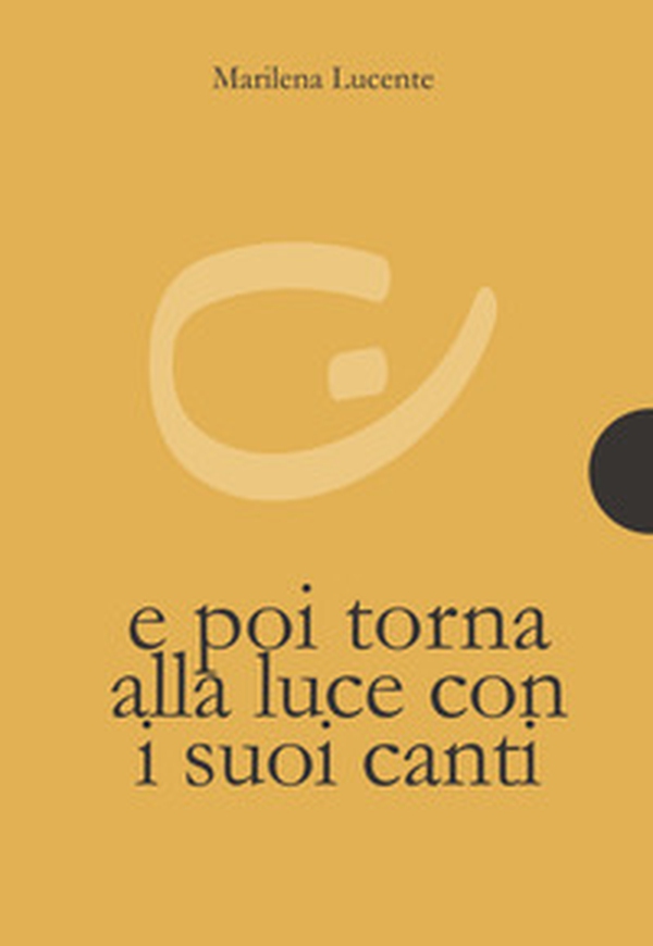 E poi torna alla luce con i suoi canti - Librerie.coop E poi torna alla luce con i suoi canti - Librerie.coop