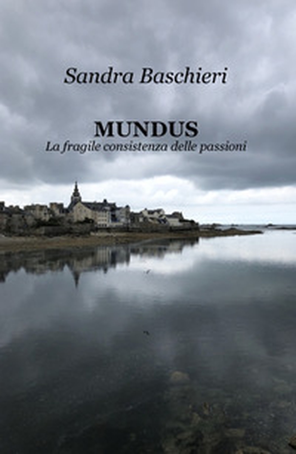 MUNDUS. La fragile consistenza delle passioni - Librerie.coop MUNDUS. La fragile consistenza delle passioni - Librerie.coop