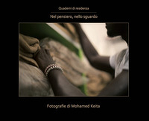 Nel pensiero, nello sguardo. Fotografie di Mohamed Keita. Catalogo della mostra (Firenze, 12 dicembre 2019-12 gennaio 2020) - Librerie.coop Nel pensiero, nello sguardo. Fotografie di Mohamed Keita. Catalogo della mostra (Firenze, 12 dicembre 2019-12 gennaio 2020) - Librerie.coop
