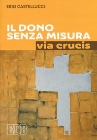 Il dono senza misura. Via crucis - Librerie.coop