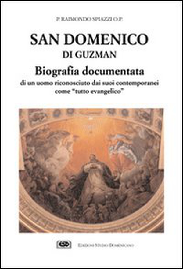San Domenico di Guzman. Biografia documentata di un uomo riconosciuto dai suoi contemporanei come «Tutto evangelico» - Librerie.coop