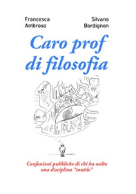Caro prof di filosofia. Confessioni pubbliche di chi ha scelto una disciplina «inutile» - Librerie.coop