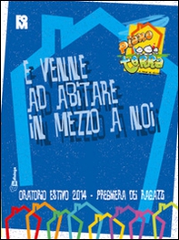 E venne ad abitare in mezzo a noi. Preghiera dei ragazzi per l'oratorio estivo 2014. Piano terra - Librerie.coop E venne ad abitare in mezzo a noi. Preghiera dei ragazzi per l'oratorio estivo 2014. Piano terra - Librerie.coop