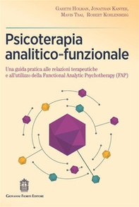 Psicoterapia analitico-funzionale. Una guida pratica alle relazioni terapeutiche e all'utilizzo della Functional Analytic Psychotherapy (FAP) - Librerie.coop