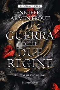 La guerra delle due regine. Blood and Ash - Vol. 4 - Librerie.coop