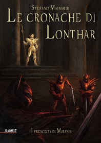 I prescelti di Miranis. Le cronache di Lonthar - Librerie.coop I prescelti di Miranis. Le cronache di Lonthar - Librerie.coop