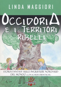 Occidoria e i territori ribelli. Storia fantasy sulle ingiustizie nord-sud del mondo - Librerie.coop Occidoria e i territori ribelli. Storia fantasy sulle ingiustizie nord-sud del mondo - Librerie.coop